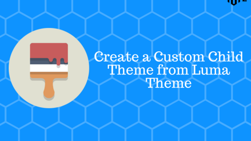 How to Create a Custom Child Theme from Luma Theme